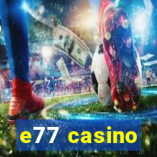 e77 casino